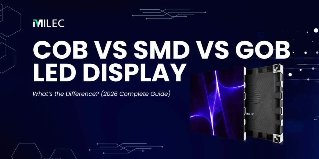 MILEC | COB vs SMD vs GOB LED Displays (2026 Guide)