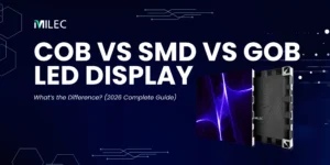 COB vs SMD vs GOB LED Display: What’s the Difference? (2026 Complete Guide)